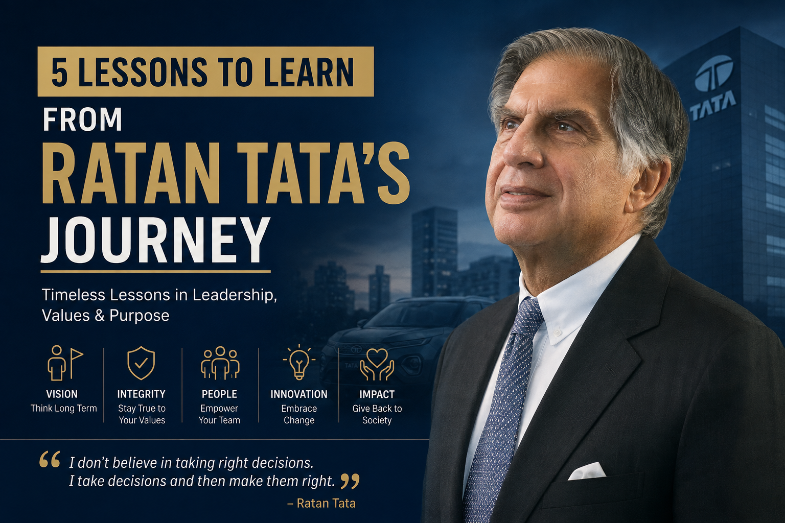 5 Lessons to Learn From Ratan Tata’s Journey: Leadership, Success, and Life